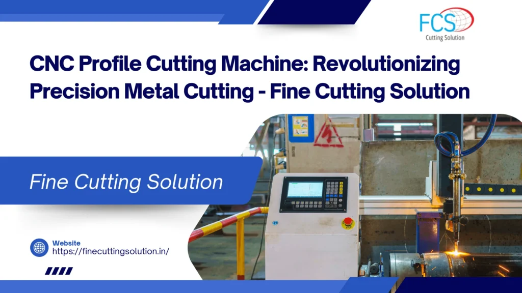 Read more about the article CNC Profile Cutting Machine Revolutionizing Precision Metal Cutting